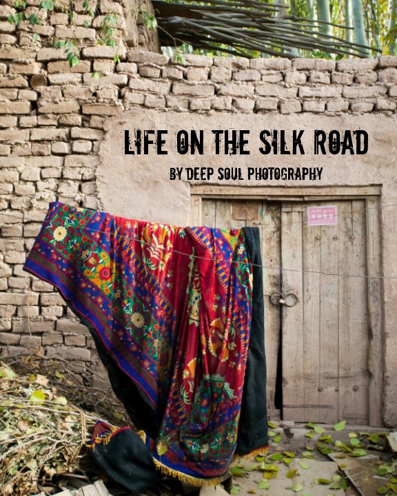 View Life on the Silk Road by Deep Soul Photography