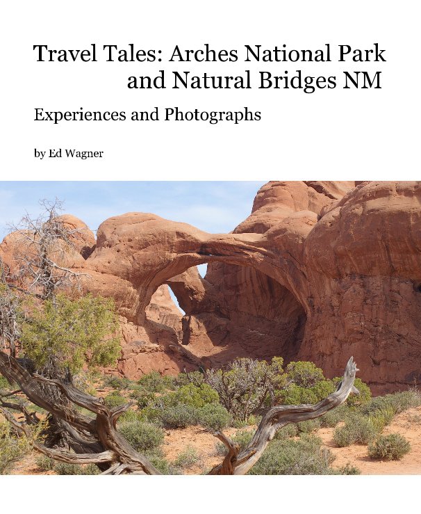 Travel Tales: Arches National Park and Natural Bridges NM nach Ed Wagner anzeigen