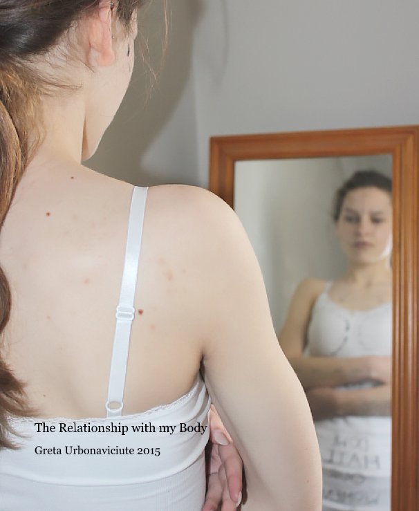 View The Relationship with my Body by Greta Urbonaviciute 2015