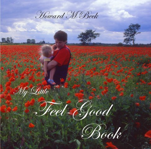 View My Little Feel-Good Book (paperback version) by Howard M Beck