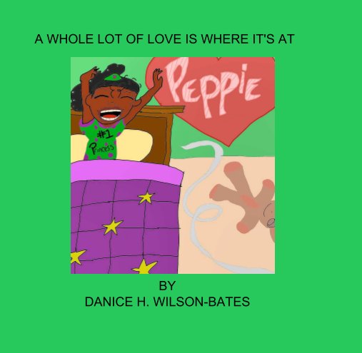 Ver A WHOLE LOT OF LOVE IS WHERE IT'S AT por Danice Wilson-Bates
