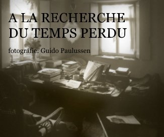 A LA RECHERCHE DU TEMPS PERDU fotografie: Guido Paulussen book cover