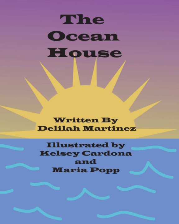 View The Ocean House by Delilah Martinez, Kelsey Cardona, Maria Popp