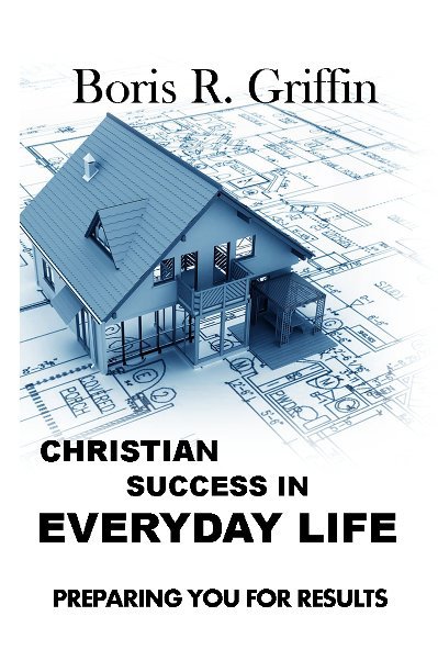 View Christian Success  in EVERYDAY LIFE by Boris R. Griffin