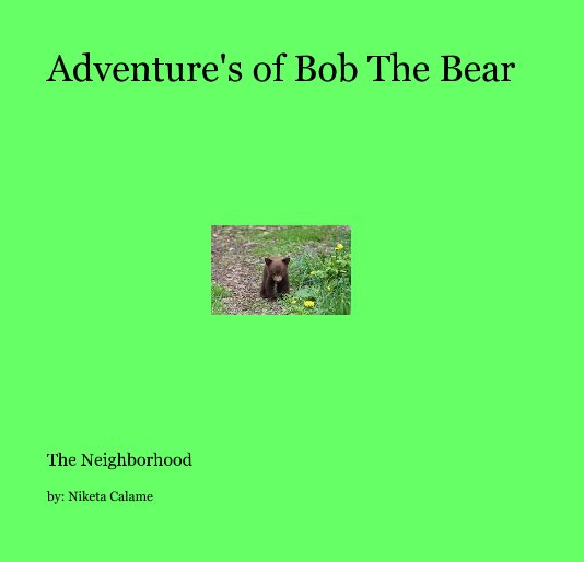 View Adventure's of Bob The Bear by by: Niketa Calame