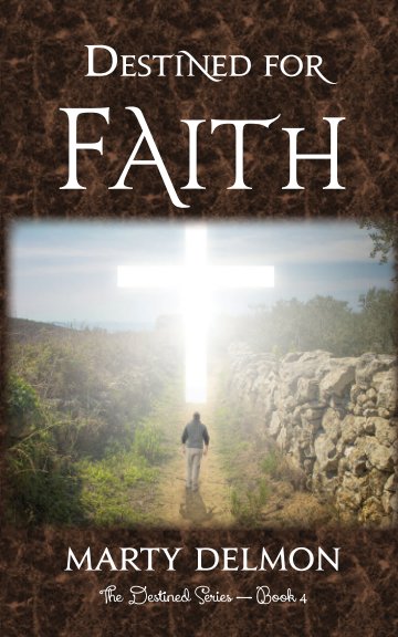 View Destined for Faith by Marty Delmon