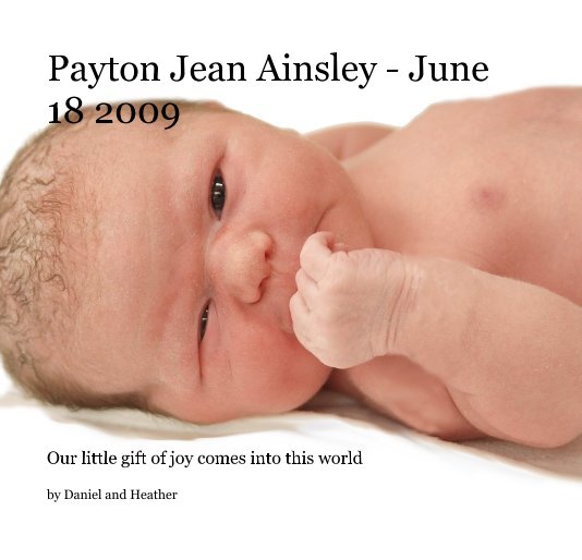 View Payton Jean Ainsley - June 18 2009 by Daniel and Heather