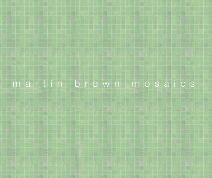 View MARTIN BROWN MOSAICS by Martin Brown
