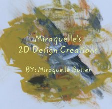 Miraquelle's 
2D Design Creations 

BY: Miraquelle Butler book cover