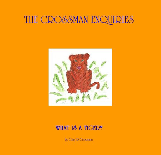 View WHAT IS A TIGER? by Gary R Crossman