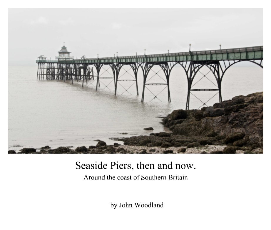 Ver Seaside piers, then and now. por John Woodland
