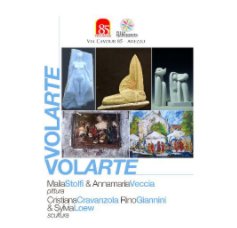 VOLARTE: MAILA STOLFI & ANNAMARIA VECCIA pittura CRISTIANA CRAVANZOLA, RINO GIANNINI & SYLVIA LOEW scultura book cover
