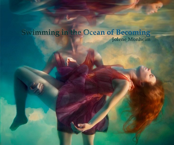 View Swimming in the Ocean of Becoming by Jolene Monheim