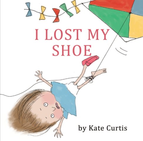 View I Lost My Shoe by Kate Curtis