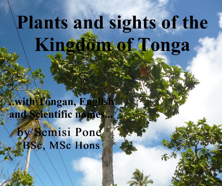 View Plants and sights of the Kingdom of Tonga by Semisi Pone BSc, MSc Hons