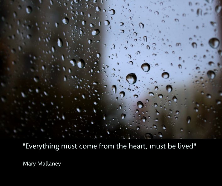 Ver "Everything must come from the heart, must be lived" por Mary Mallaney
