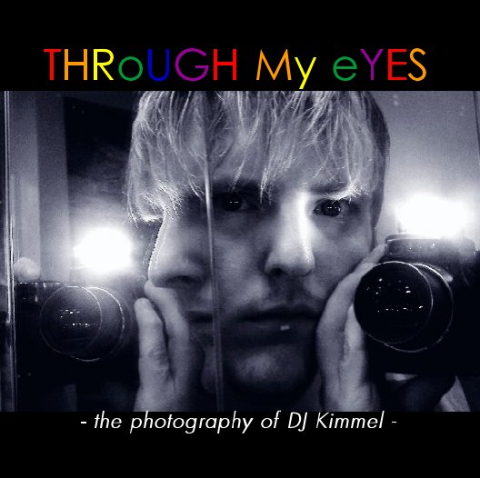 THRoUGH My eYES nach - the photography of DJ Kimmel - anzeigen