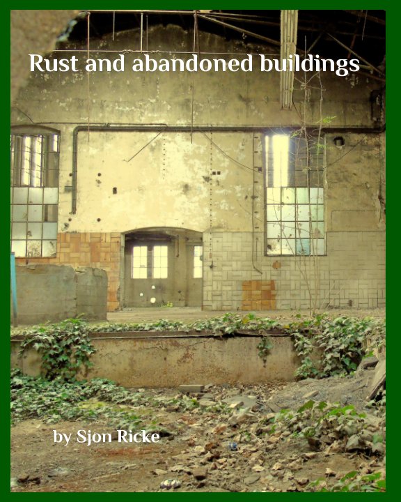 View Rust and abandoned buildings by Sjon Ricke