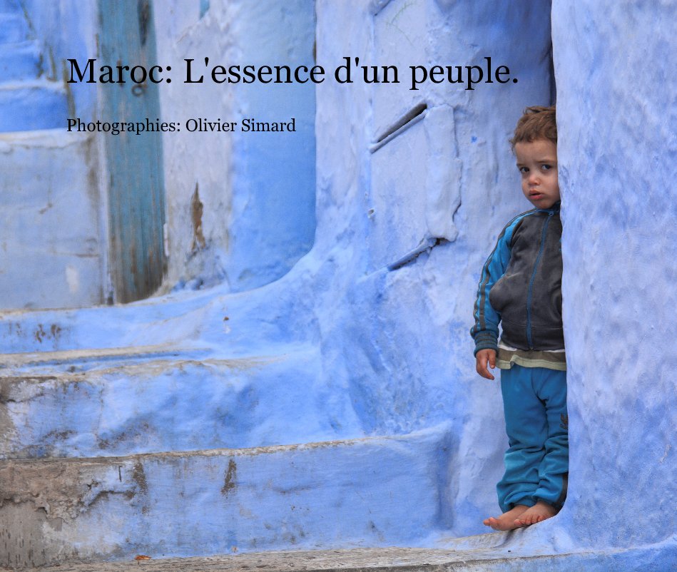 Maroc: L'essence d'un peuple. nach Photographies: Olivier Simard anzeigen