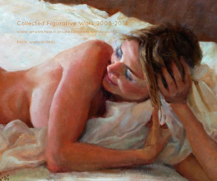 View Collected Figurative Work 2008-2014 by Eric K. Wallis (b:1968)
