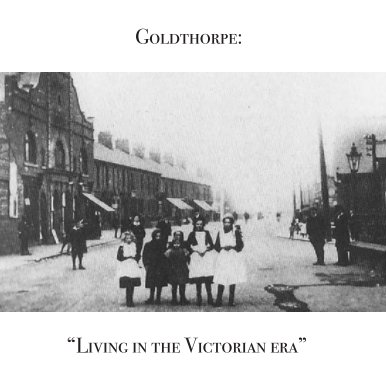 Goldthorpe: 'living in the victorian era" book cover