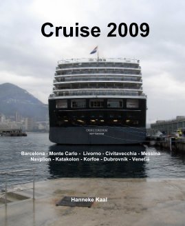 Cruise 2009 Barcelona - Monte Carlo - Livorno - Civitavecchia - Messina Navplion - Katakolon - Korfoe - Dubrovnik - VenetiÃ« Hanneke Kaal book cover