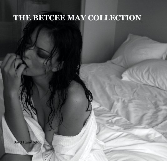 View THE BETCEE MAY COLLECTION by Boyd Hambleton
