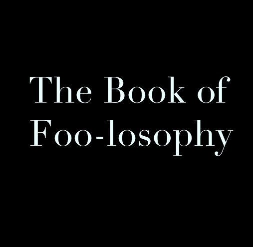 View The Book of 
Foo-losophy by Travis Vredenbregt