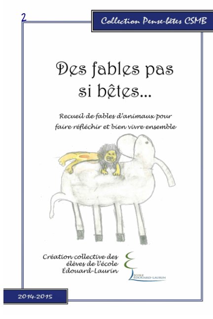 View Des fables pas si bêtes... by École Édouard-Laurin, Guillaume Voyer, Sylvi Belleau
