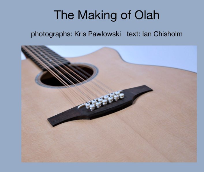View The Making of Olah by photographs: Kris Pawlowski   text: Ian Chisholm