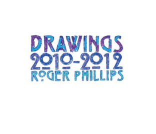 Drawings 2010-2012 Roger Phillips book cover
