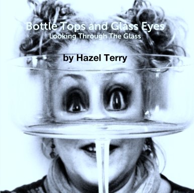 Bottle Tops and Glass Eyes 'Looking Through The Glass' by Hazel Terry book cover