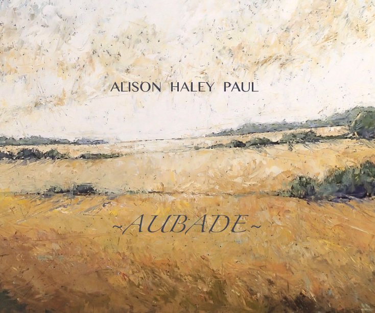 View ~Aubade~ by ALISON  HALEY  PAUL