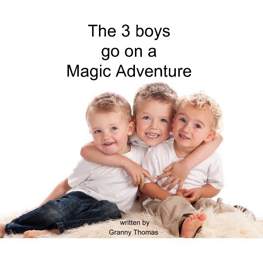 View The 3 boys go on a Magic Adventure by Granny Pauline Thomas