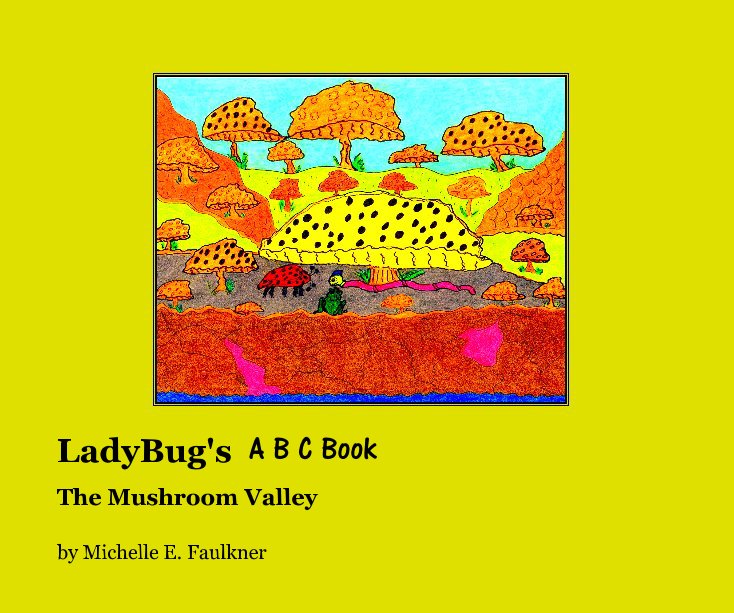 View Ladybug's ABC Ages 2-14 by Michelle E. Faulkner