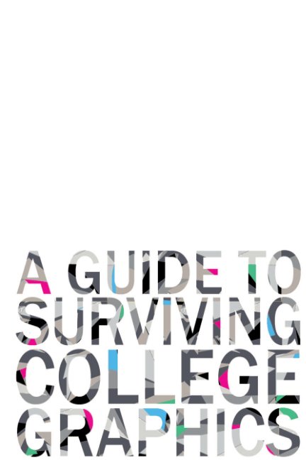 Ver A GUIDE TO SURVIVING COLLEGE GRAPHICS por Ashley Byrne