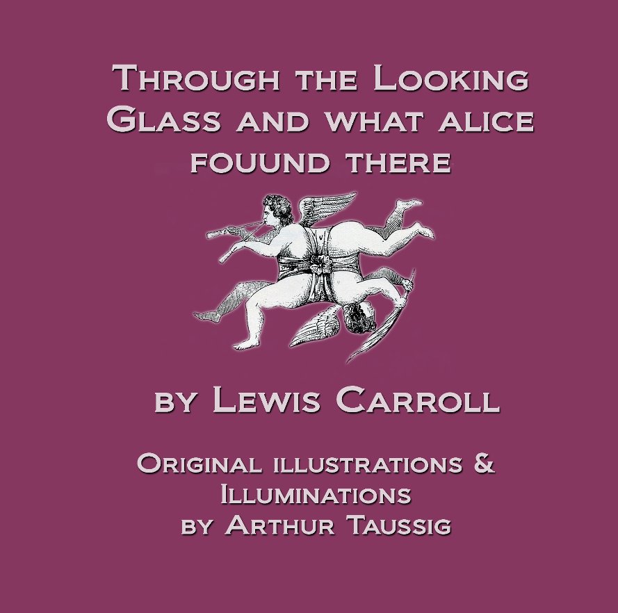 View Through the Looking Glass by Arthur Taussig & Lewis Carroll