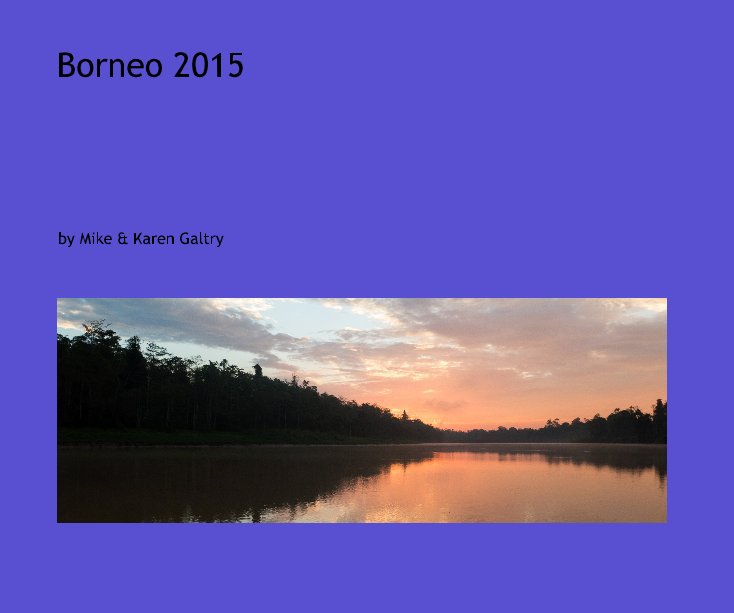 Borneo 2015 nach Mike & Karen Galtry anzeigen