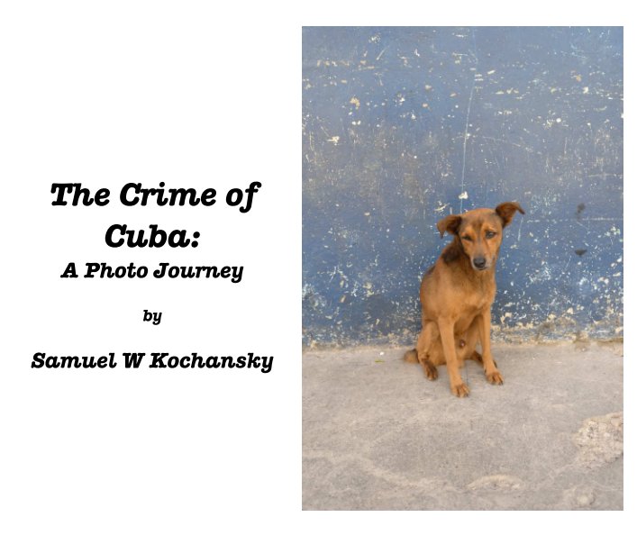 Ver The Crime of Cuba: A Photo Journey por Samuel W Kochansky, MSPhotog, MSEd, PhD
