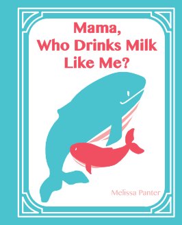 Mama, Who Drinks Milk Like Me? (Hardcover Edition) book cover