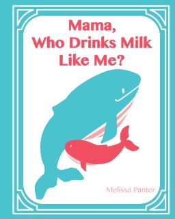 Mama, Who Drinks Milk Like Me? (A Children's Book about Breastfeeding) book cover