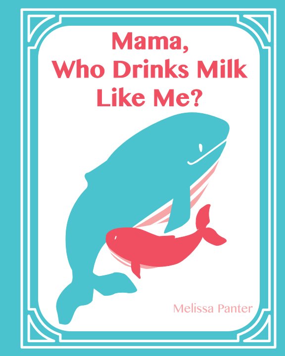 View Mama, Who Drinks Milk Like Me? (A Children's Book about Breastfeeding) by Melissa Panter
