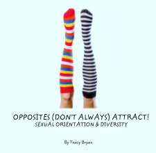 OPPOSITES (DON'T ALWAYS) ATTRACT!
                       SEXUAL ORIENTATION & DIVERSITY book cover