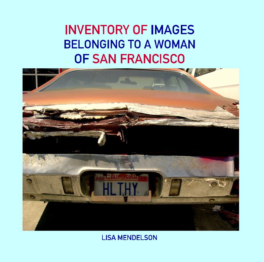 View INVENTORY OF IMAGES BELONGING TO A WOMAN OF SAN FRANCISCO by LISA MENDELSON