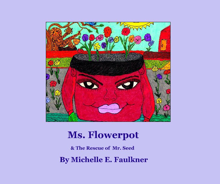 View Ms. Flowerpots Garden Story Two ages 3 to 14 by Michelle E. Faulkner