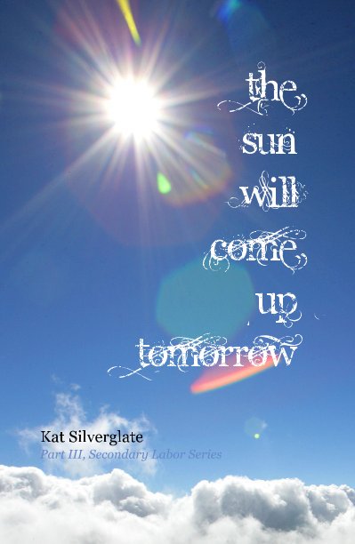 View Chapter 3: The Sun Will Come Up Tomorrow by Kat Silverglate