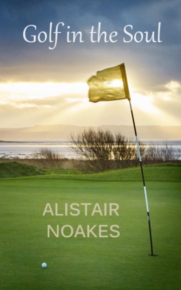 View Golf in the Soul by Alistair Noakes