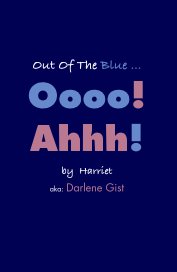 Out Of The Blue ...Oooo! Ahhh! by Harriet aka: Darlene Gist book cover
