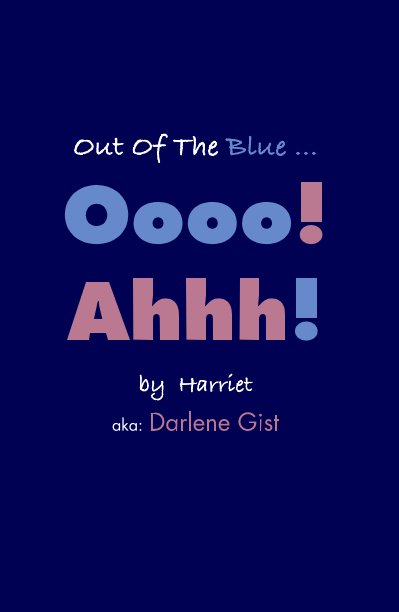 Out Of The Blue ...Oooo! Ahhh! by Harriet aka: Darlene Gist nach Harriet (aka Darlene Gist) anzeigen