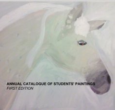 ANNUAL CATALOGUE OF STUDENTS' PAINTINGS FIRST EDITION book cover
